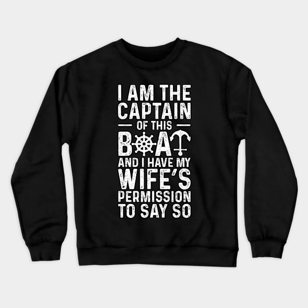 I Am The Captain Of This Boat And I Have My Wife's Permission To Say So Crewneck Sweatshirt by Designs By Jnk5